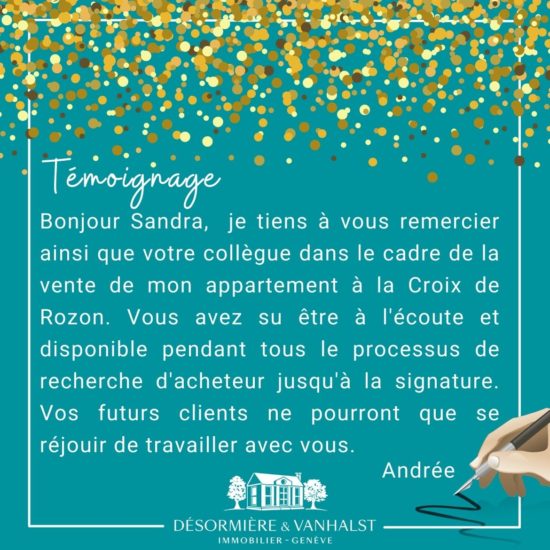 Succès: Recommandation de notre cliente, Andrée, qui a confié avec succès la vente de son appartement en duplex et attique à La Croix-de-Rozon (Bardonnex), grâce à l'agence Désormière & Vanhalst
