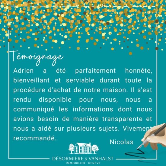 Succès: Recommandation de notre client, Nicolas, suite à son achat d'une belle maison à vendre à Troinex grâce à l'agence Désormière & Vanhalst